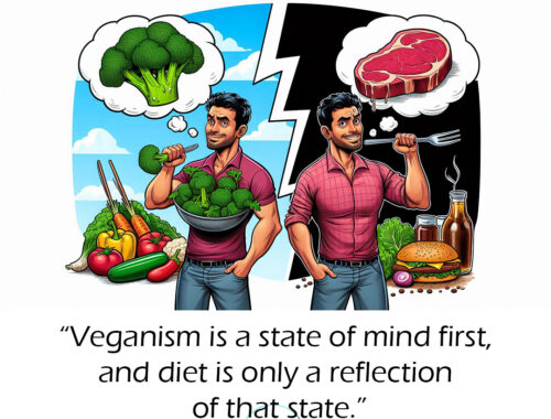 Veganism is a state of mind first, and diet is only a reflection of that state